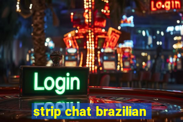 strip chat brazilian